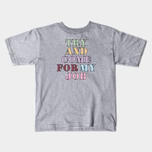 Try & Come For My Job Kids T-Shirt